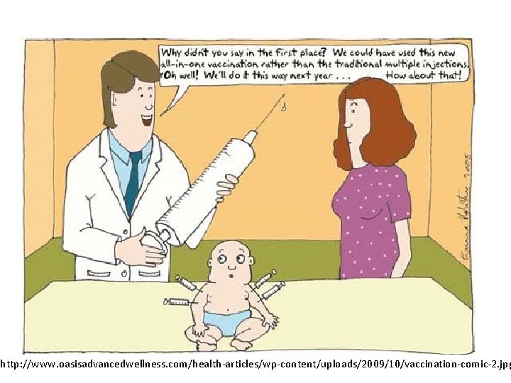 http: //www. oasisadvancedwellness. com/health-articles/wp-content/uploads/2009/10/vaccination-comic-2. jpg 