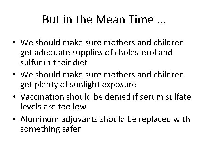 But in the Mean Time … • We should make sure mothers and children