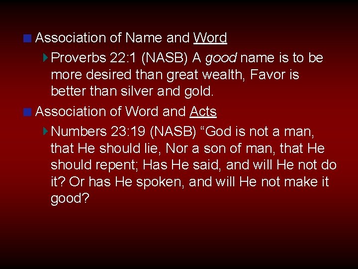 Association of Name and Word Proverbs 22: 1 (NASB) A good name is to