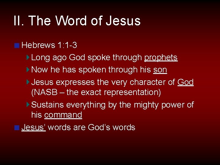 II. The Word of Jesus Hebrews 1: 1 -3 Long ago God spoke through