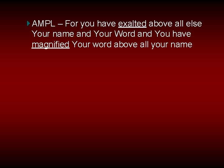 AMPL – For you have exalted above all else Your name and Your Word