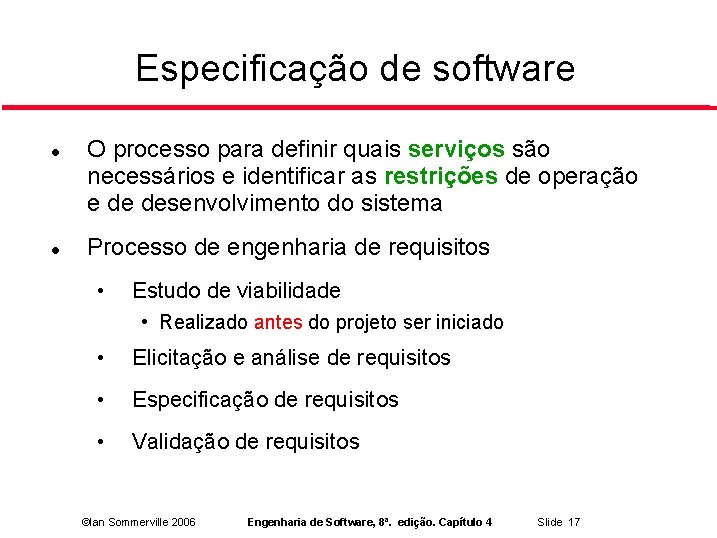 Especificação de software O processo para definir quais serviços são necessários e identificar as