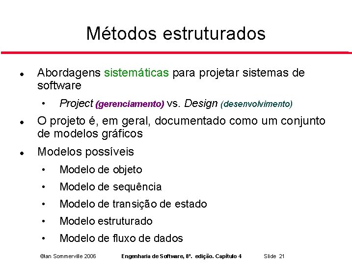 Métodos estruturados Abordagens sistemáticas para projetar sistemas de software • Project (gerenciamento) vs. Design