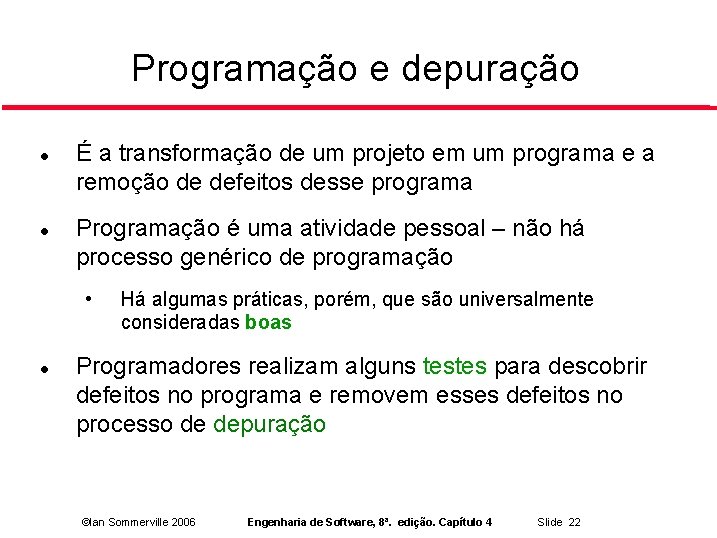 Programação e depuração É a transformação de um projeto em um programa e a