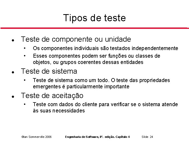 Tipos de teste Teste de componente ou unidade • • Teste de sistema •