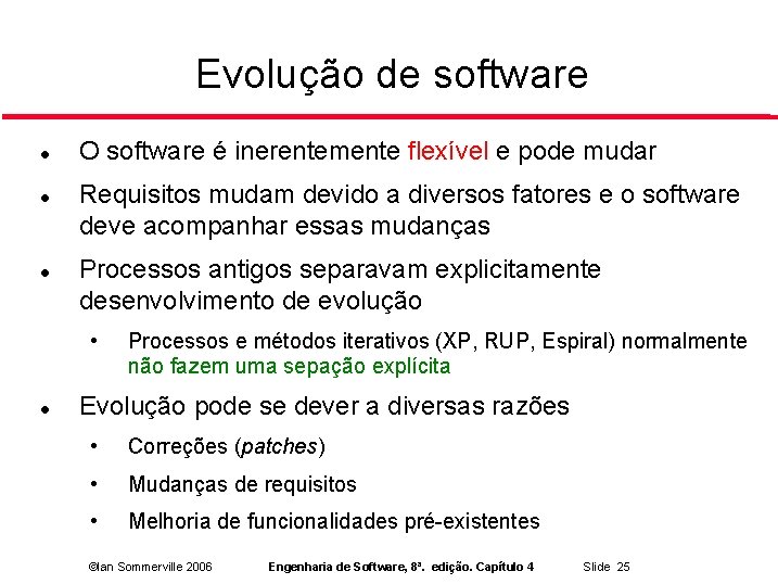 Evolução de software O software é inerentemente flexível e pode mudar Requisitos mudam devido