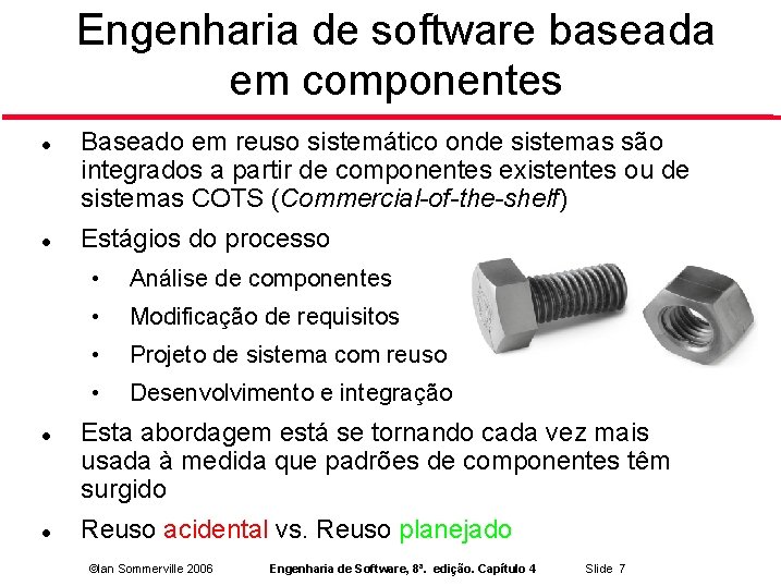 Engenharia de software baseada em componentes Baseado em reuso sistemático onde sistemas são integrados