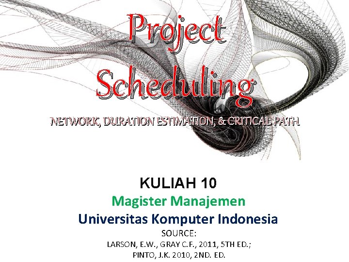 Project Scheduling NETWORK, DURATION ESTIMATION, & CRITICAL PATH KULIAH 10 Magister Manajemen Universitas Komputer