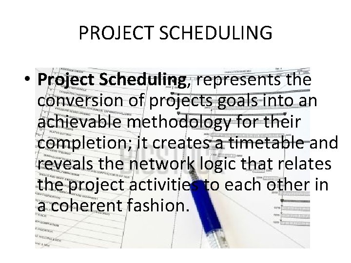 PROJECT SCHEDULING • Project Scheduling, represents the conversion of projects goals into an achievable