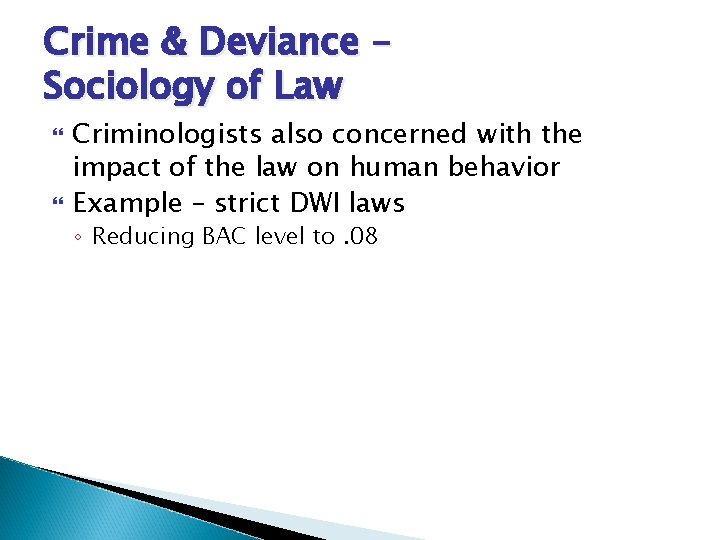 Crime & Deviance – Sociology of Law Criminologists also concerned with the impact of