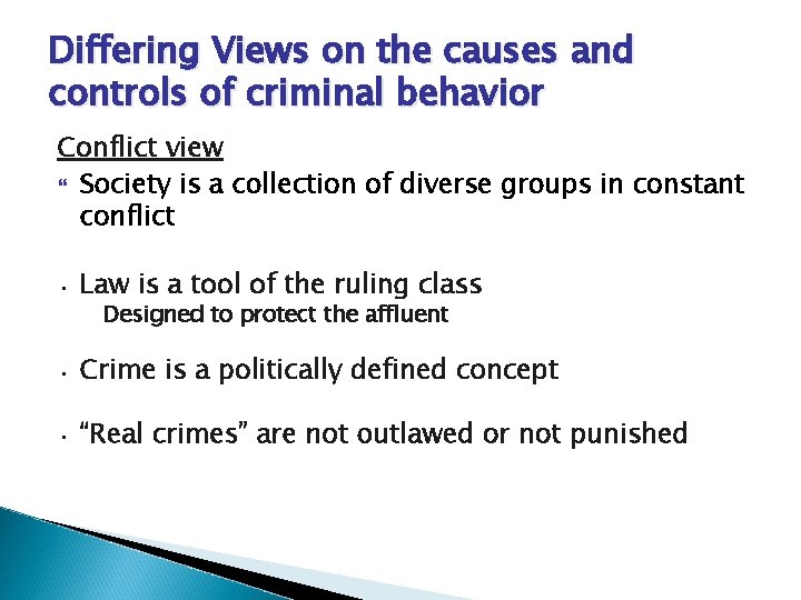 Differing Views on the causes and controls of criminal behavior Conflict view Society is