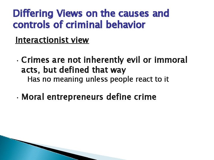 Differing Views on the causes and controls of criminal behavior Interactionist view • Crimes