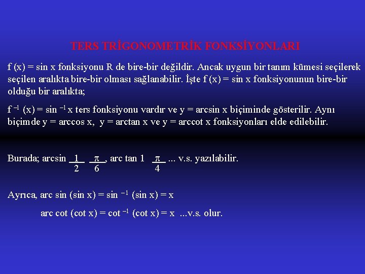 TERS TRİGONOMETRİK FONKSİYONLARI f (x) = sin x fonksiyonu R de bire-bir değildir. Ancak