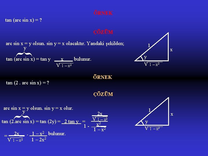 ÖRNEK tan (arc sin x) = ? ÇÖZÜM } arc sin x = y