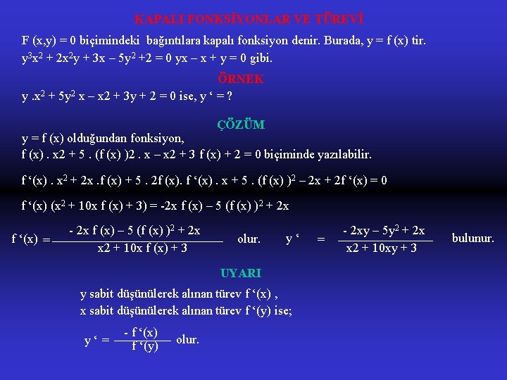 KAPALI FONKSİYONLAR VE TÜREVİ F (x, y) = 0 biçimindeki bağıntılara kapalı fonksiyon denir.