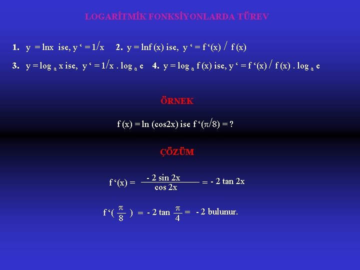 LOGARİTMİK FONKSİYONLARDA TÜREV 1. y = lnx ise, y ‘ = 1/x 2. y
