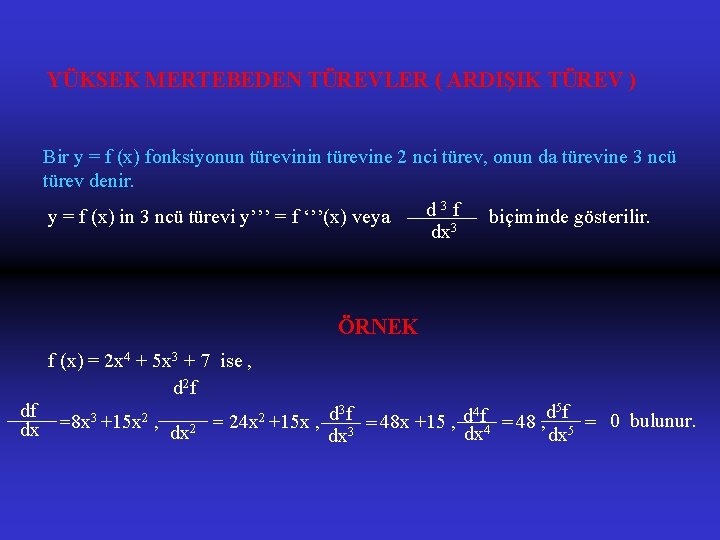 YÜKSEK MERTEBEDEN TÜREVLER ( ARDIŞIK TÜREV ) Bir y = f (x) fonksiyonun türevinin