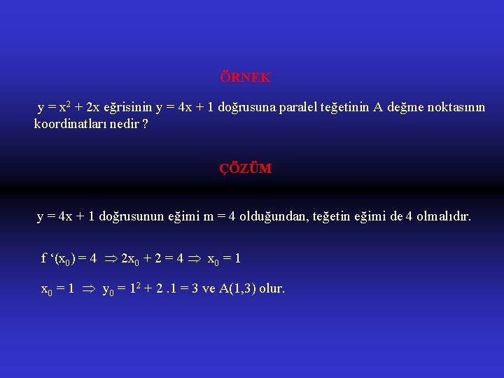 ÖRNEK y = x 2 + 2 x eğrisinin y = 4 x +