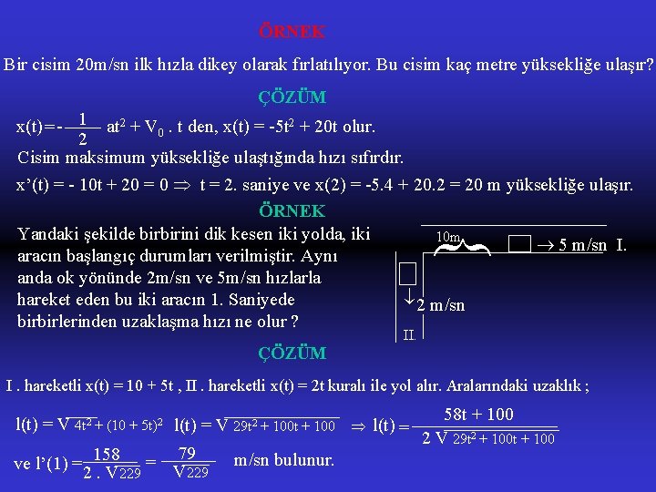 ÖRNEK Bir cisim 20 m/sn ilk hızla dikey olarak fırlatılıyor. Bu cisim kaç metre