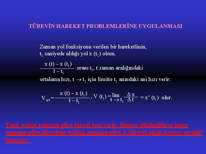 TÜREVİN HAREKET PROBLEMLERİNE UYGULANMASI Zaman yol fonksiyonu verilen bir hareketlinin, t 1 saniyede aldığı