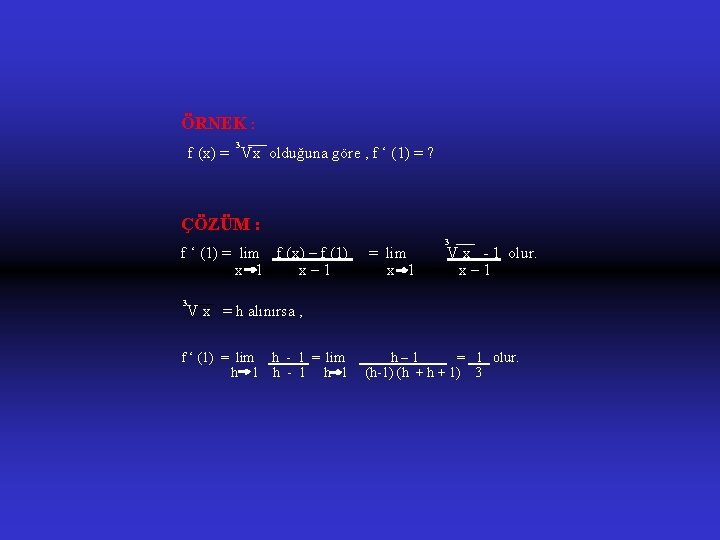 ÖRNEK : 3 f (x) = Vx olduğuna göre , f ‘ (1) =