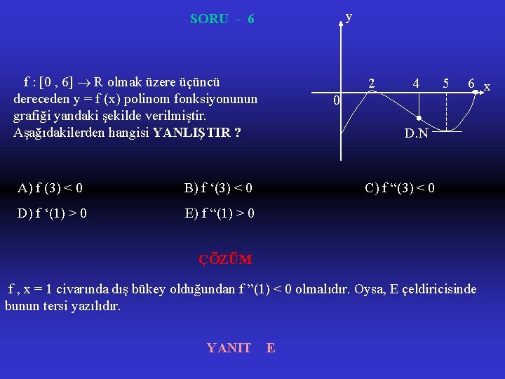 y SORU - 6 f : [0 , 6] R olmak üzere üçüncü dereceden
