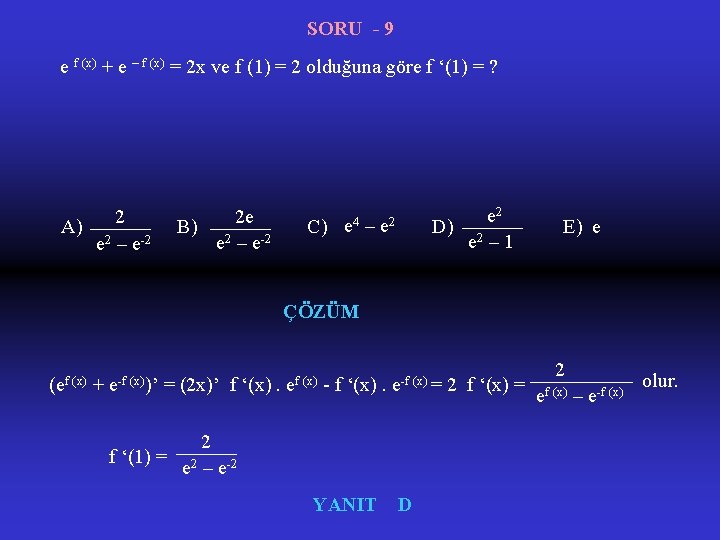 SORU - 9 e f (x) + e – f (x) = 2 x