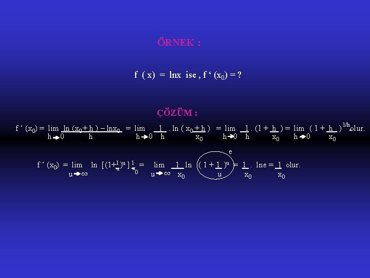 ÖRNEK : f ( x) = lnx ise , f ‘ (x 0) =
