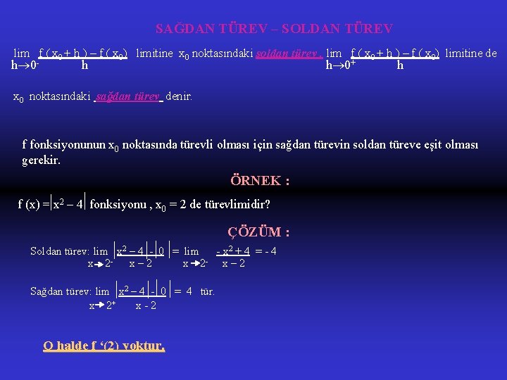 SAĞDAN TÜREV – SOLDAN TÜREV lim f ( x 0 + h ) –