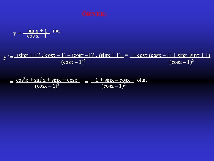 ÖRNEK: y= sin x + 1 cos x – 1 ise, y ‘= (sinx