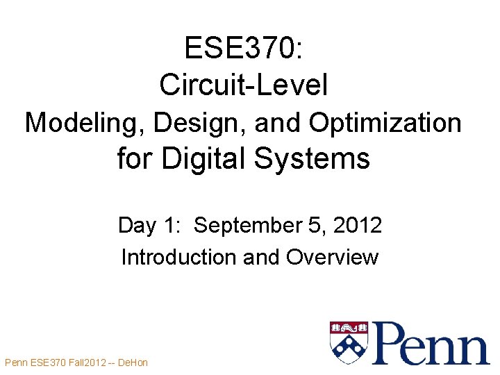 ESE 370: Circuit-Level Modeling, Design, and Optimization for Digital Systems Day 1: September 5,