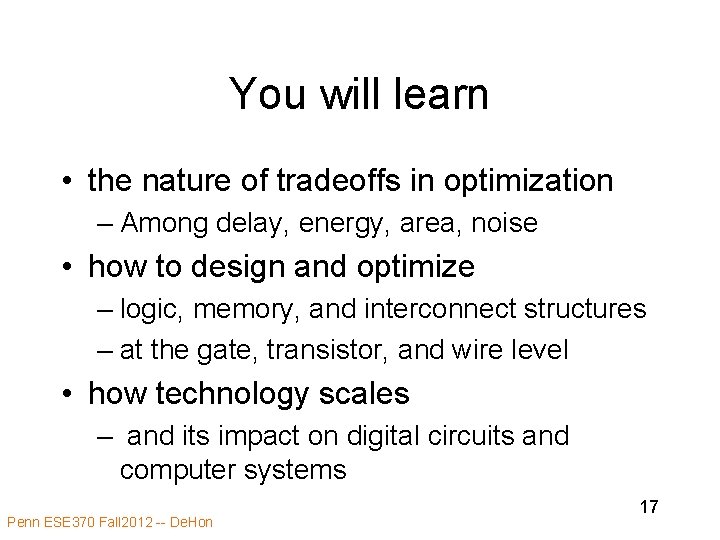 You will learn • the nature of tradeoffs in optimization – Among delay, energy,