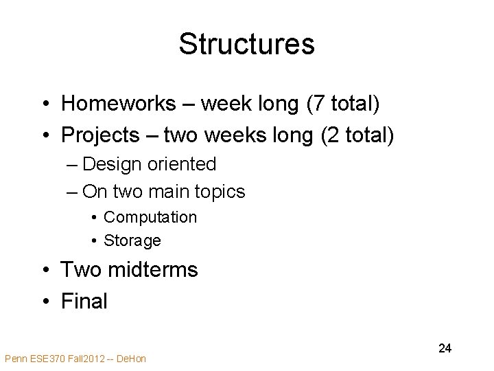 Structures • Homeworks – week long (7 total) • Projects – two weeks long