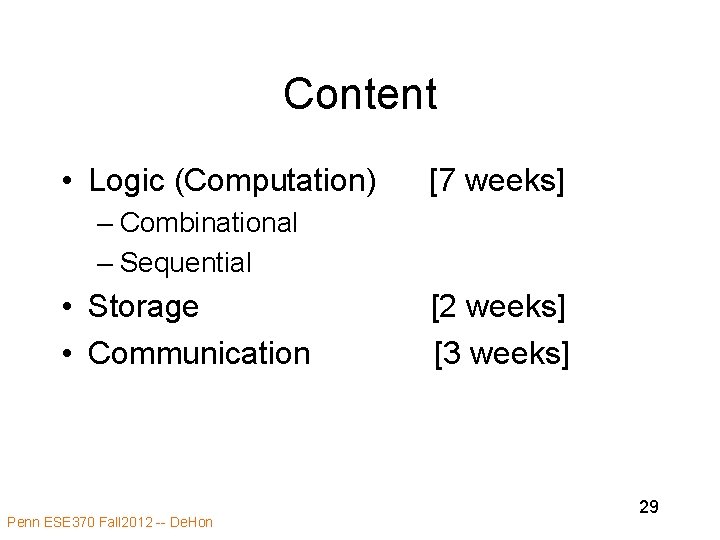 Content • Logic (Computation) [7 weeks] – Combinational – Sequential • Storage • Communication