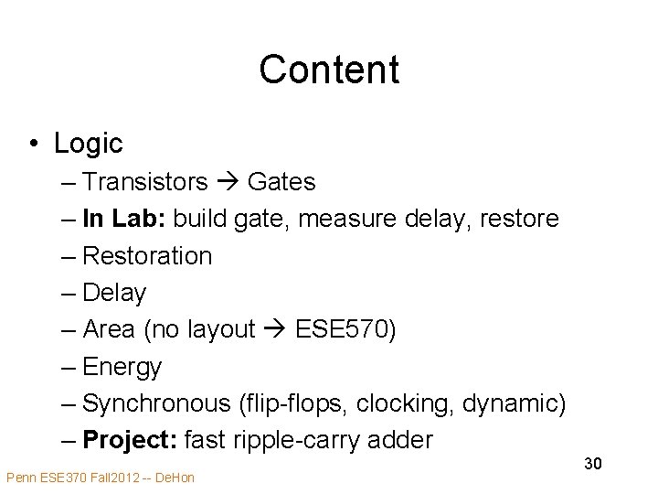 Content • Logic – Transistors Gates – In Lab: build gate, measure delay, restore