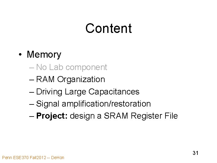 Content • Memory – No Lab component – RAM Organization – Driving Large Capacitances