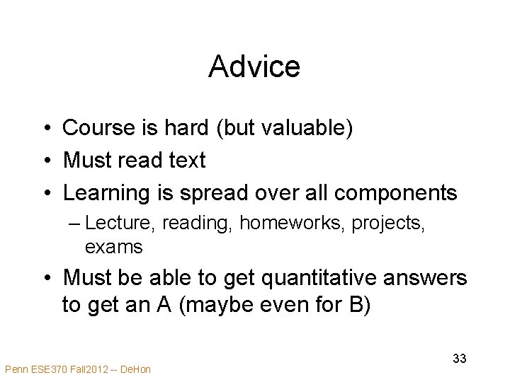 Advice • Course is hard (but valuable) • Must read text • Learning is