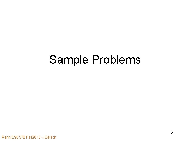 Sample Problems Penn ESE 370 Fall 2012 -- De. Hon 4 