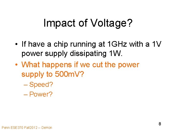 Impact of Voltage? • If have a chip running at 1 GHz with a