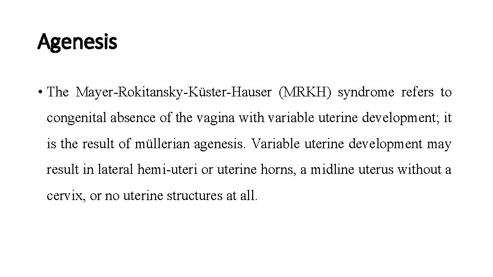 Agenesis • The Mayer-Rokitansky-Küster-Hauser (MRKH) syndrome refers to congenital absence of the vagina with