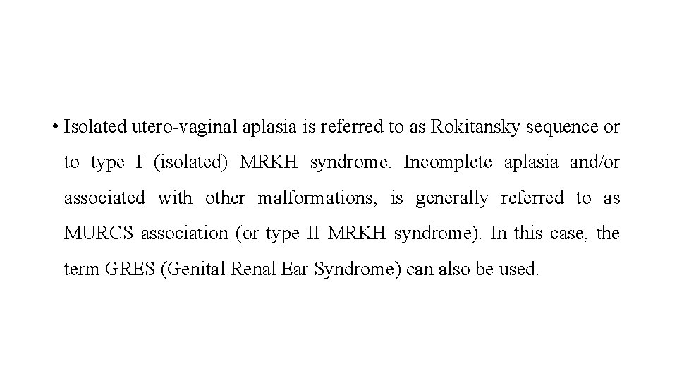  • Isolated utero-vaginal aplasia is referred to as Rokitansky sequence or to type