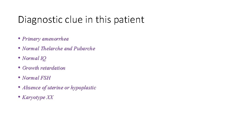 Diagnostic clue in this patient • Primary amenorrhea • Normal Thelarche and Pubarche •