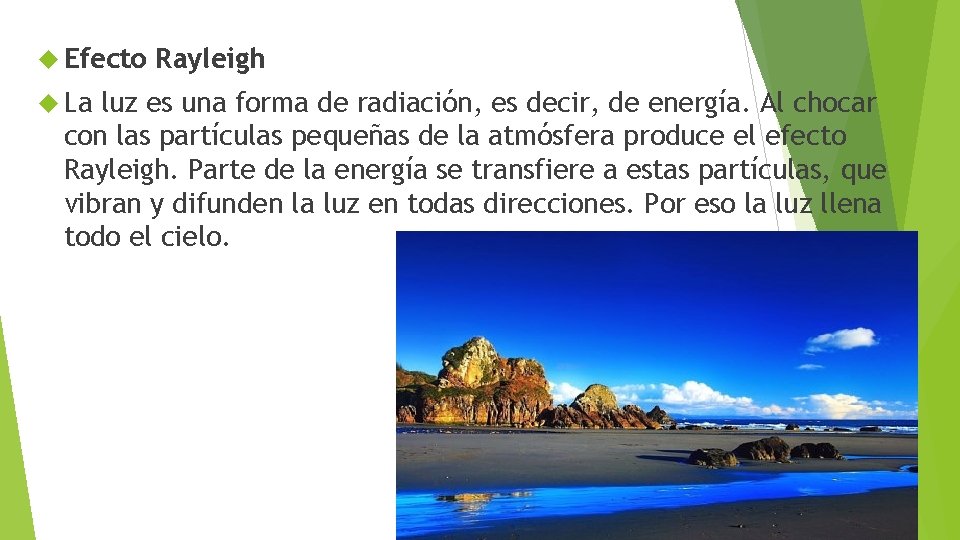  Efecto La Rayleigh luz es una forma de radiación, es decir, de energía.