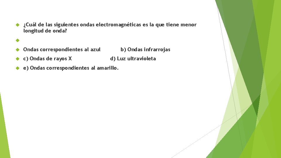  ¿Cuál de las siguientes ondas electromagnéticas es la que tiene menor longitud de