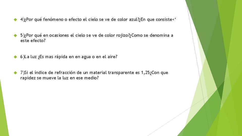  4)¿Por qué fenómeno o efecto el cielo se ve de color azul? ¿En