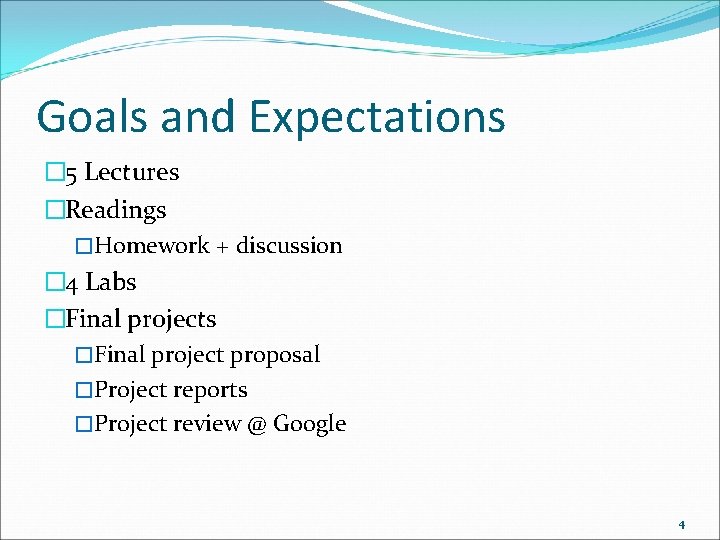 Goals and Expectations � 5 Lectures �Readings �Homework + discussion � 4 Labs �Final Goals and Expectations � 5 Lectures �Readings �Homework + discussion � 4 Labs �Final