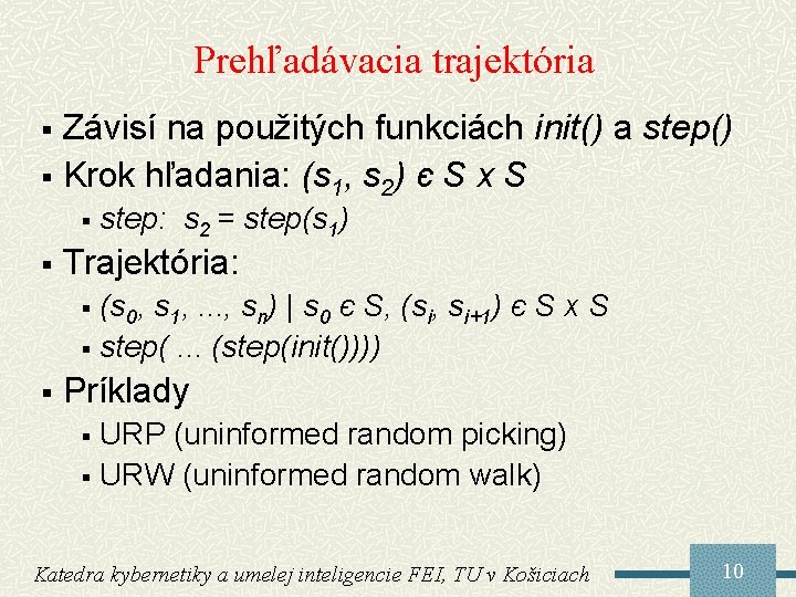 Prehľadávacia trajektória Závisí na použitých funkciách init() a step() § Krok hľadania: (s 1,