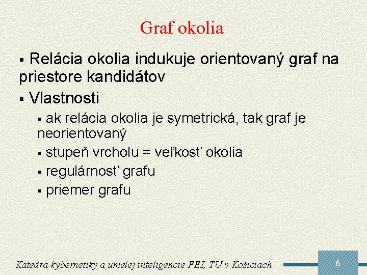 Graf okolia Relácia okolia indukuje orientovaný graf na priestore kandidátov § Vlastnosti § ak