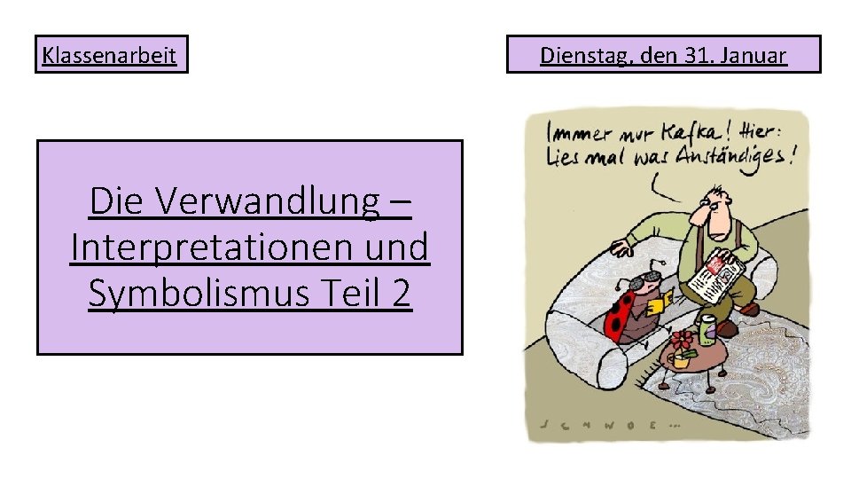 Klassenarbeit Die Verwandlung – Interpretationen und Symbolismus Teil 2 Dienstag, den 31. Januar 