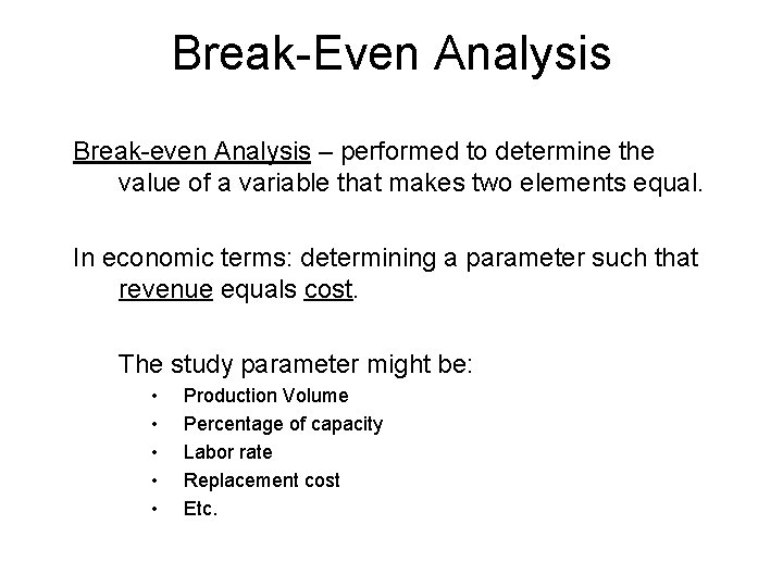 Break-Even Analysis Break-even Analysis – performed to determine the value of a variable that